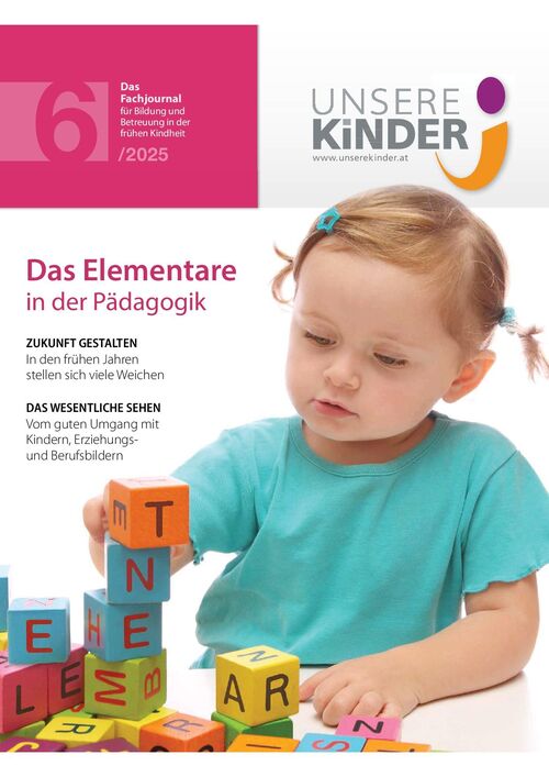 UNSERE KINDER Ausgabe 6/2025, Fachjournal, Elementarpädagogik, Kleinkindpädagogik, Kindergarten